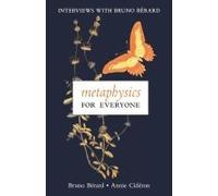 Metaphysics For Everyone: Interviews With Bruno Bérard