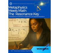 Metaphysics Meets Math the Resonance Key: Foundations of Coherence, Integration, and Applied Resonance