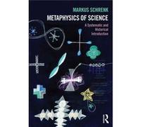 Metaphysics Of Science: A Systematic And Historical Introduction (Philosophy And Science) (Paperback) Markus Schrenk, (Auteur)