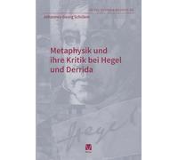 Metaphysik und ihre Kritik bei Hegel und Derrida