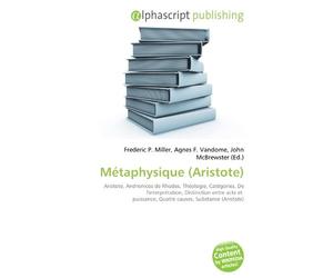 Métaphysique (Aristote): Aristote, Andronicos de Rhodes, Théologie, Catégories, De l'interprétation, Distinction entre acte et puissance, Quatre causes, Substance (Aristote)