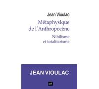 Métaphysique de l’Anthropocène, 1. Nihilisme et totalitarisme - Jean Vioulac - Puf - broché - Essai