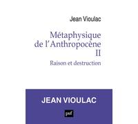 Métaphysique de l’Anthropocène, 2 Raison et destruction - Jean Vioulac - Puf - broché - Essai