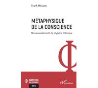 Métaphysique de la conscience Nouveaux éléments de physique théorique - Frank Mistiaen - L'harmattan - broché - Essai