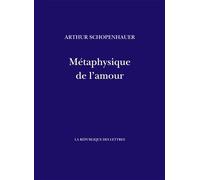 Métaphysique de l'amour - Arthur Schopenhauer - La Republique Des Lettres - broché - Essai