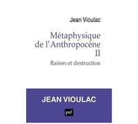 Métaphysique De L'anthropocène - Tome 2, Raison Et Destruction