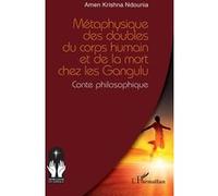 Métaphysique des doubles du corps humain et de la mort chez les Gangulu: Conte philosophique