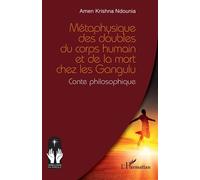 Métaphysique des doubles du corps humain et de la mort chez les Gangulu: Conte philosophique