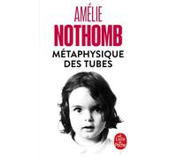 Métaphysique des tubes - Amélie Nothomb - Lgf - Poche - Roman