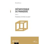 Métaphysique Du Paradoxe - Tome 1, Paradoxes Et Limites Du Savoir
