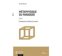 Métaphysique Du Paradoxe - Tome 1, Paradoxes Et Limites Du Savoir