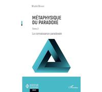 Métaphysique du paradoxe Tome 2 - La connaissance paradoxale - Bruno Bérard - L'harmattan - broché - Essai