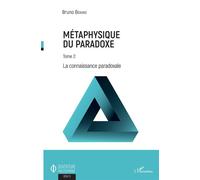 Métaphysique du paradoxe Tome 2 - La connaissance paradoxale - Bruno Bérard - L'harmattan - broché - Essai