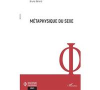 Bruno Bérard – Métaphysique du sexe – Essai – Broché – L'Harmattan