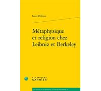 Métaphysique et religion chez Leibniz et Berkeley Laure Pédrono (Auteur), Chantal Jaquet (Collection dirigée par), Pierre-Marie Morel (Collection dirigée par)