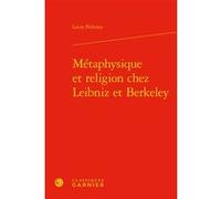 Métaphysique et religion chez Leibniz et Berkeley Laure Pédrono (Auteur), Chantal Jaquet (Collection dirigée par), Pierre-Marie Morel (Collection dirigée par)