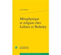 Métaphysique et religion chez Leibniz et Berkeley Laure Pédrono (Auteur), Chantal Jaquet (Collection dirigée par), Pierre-Marie Morel (Collection dirigée par)