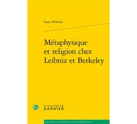 Métaphysique et religion chez Leibniz et Berkeley - Laure Pédrono - Classiques Garnier - broché - Essai