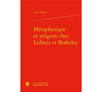 Métaphysique et religion chez Leibniz et Berkeley - Laure Pédrono - Classiques Garnier - relié - Essai