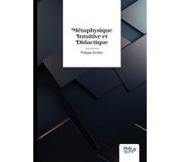 Métaphysique Intuitive et Didactique - Philippe Siméon - Nombre 7 - broché - Poésie
