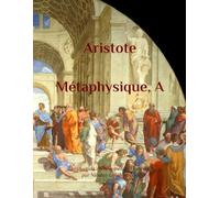 Métaphysique, livre grand Alpha: Traduction en hexamètres français