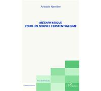 Métaphysique pour un nouvel existentialisme - Aristide Nerrière - L'harmattan - broché - Essai