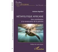 Métapolitique africaine Une contribution à la renaissance de la pensée - Antoine Nguidjol - L'harmattan - broché - Essai