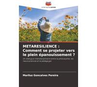 METARESILIENCE : Comment se projeter vers le plein épanouissement ?: Un dialogue interdisciplinaire entre la philosophie, les neurosciences et la pédagogie