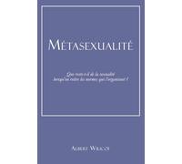 Métasexualité: Que reste-t-il de la sexualité lorsqu’on retire les normes qui l’organisent ?