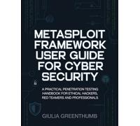 Metasploit Framework User Guide For Cyber Security: A Practical Penetration Testing Handbook For Ethical Hackers, Red Teamers and Professionals.