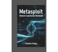 METASPLOIT NETWORK EXPLOITATION WORKBOOK: Perform 40 Exploits and 6 Security Breach Simulations