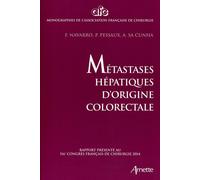 Métastases hépatiques d'origine colorectale Rapport présenté au 116e congrès français de chirurgie 2014. - Francis Navarro - Arnette - broché - Manuel