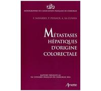 Métastases Hépatiques D'origine Colorectale - Rapport Présenté Au 116e Congrès Français De Chirurgie 2014 - Paris, 1-3 Octobre 2014