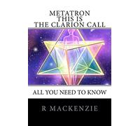 METATRON - This is the Clarion Call: The Ultimate guide for light-workers
