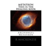 METATRON This is the Healing book: ArchAngel Metatron