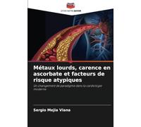 Métaux lourds, carence en ascorbate et facteurs de risque atypiques: Un changement de paradigme dans la cardiologie moderne