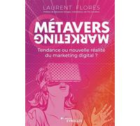 Métavers marketing Tendance ou nouvelle réalité du marketing digital? - Laurent Flores - Eyrolles - broché - Guide