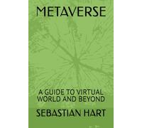 METAVERSE: A GUIDE TO VIRTUAL WORLD AND BEYOND