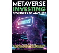 Metaverse Investing Beginners To Advance Invest In The Metaverse; Cryptocurrency, Nft (Non-Fungible Tokens) Crypto Art, Bitcoin, Virtual Land, Stocks, Defi, Trading, Etf, 5g, Web3 & Blockchain Technol
