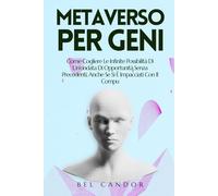 Metaverso Per Geni: Come Cogliere Le Infinite Possibilità Di Un'ondata Di Opportunità Senza Precedenti, Anche Se Si È Impacciati Con Il Computer