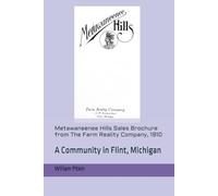 Metawaneenee Hills Sales Brochure from The Farm Reality Company, 1910: A Community in Flint, Michigan