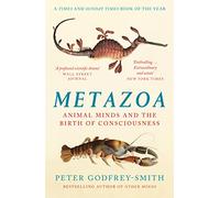 Metazoa: Animal Minds and the Birth of Consciousness