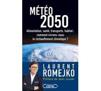 Météo 2050 - Alimentation, Santé, Transports, Habitat : Comment Vivrons-Nous Le Réchauffement Climatique ?