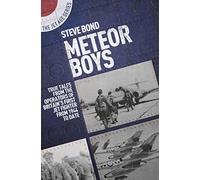 Meteor Boys: True Tales from the Operators of Britain's First Jet Fighter - from 1944 to Date