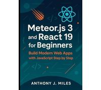 Meteor.js 3 and React 19 for Beginners: Build Modern Web Apps with JavaScript Step by Step