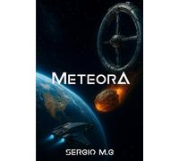 Meteora: A Dystopian Military Science Fiction Novel Featuring Action, Adventure and Aliens