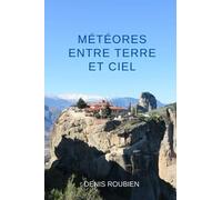 Météores. Entre Terre Et Ciel (Voyage Dans L'histoire À Travers L'architecture Et Le Paysage)