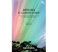 Météores et climats d'hier: Décrire et percevoir le temps qu'il fait de l'Antiquité au XIXe siècle