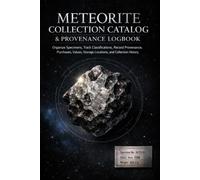 Meteorite Collection Catalog & Provenance Logbook: Organize Specimens, Track Classifications, Record Provenance, Purchase, Values, Storage, Locations, and Collection History