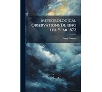 Meteorological Observations During the Year 1872